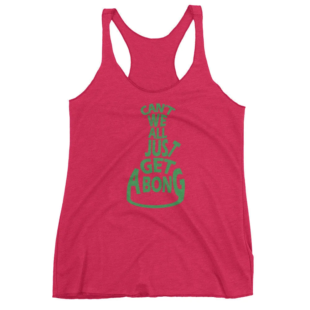Can't We All Just Get a Bong Racerback Tank Top